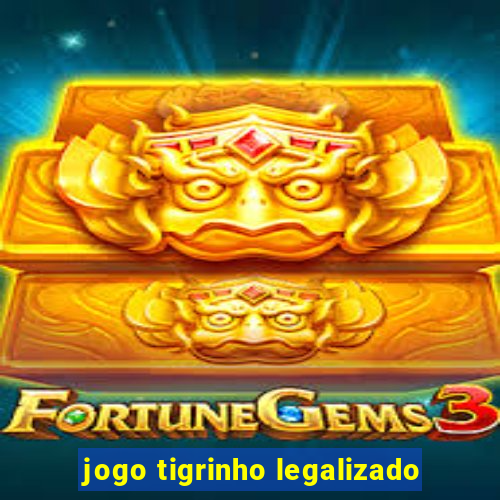 jogo tigrinho legalizado